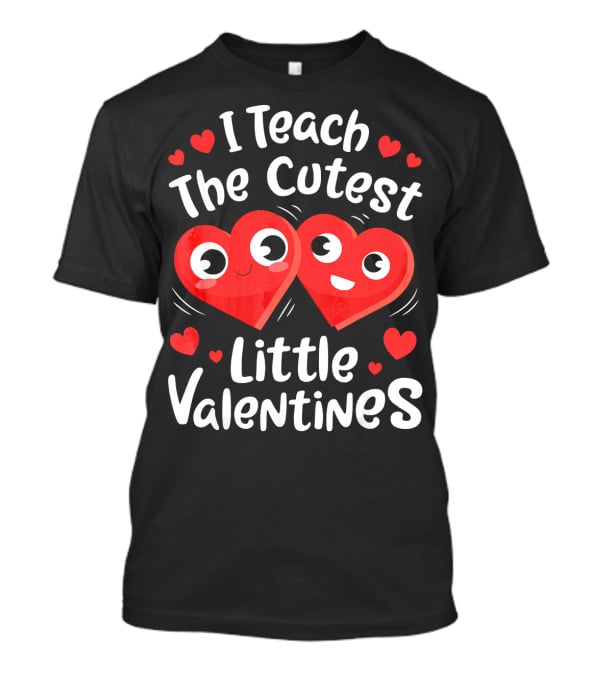 I Teach The Cutest Little Valentines Hearts And Smiles T-Shirt