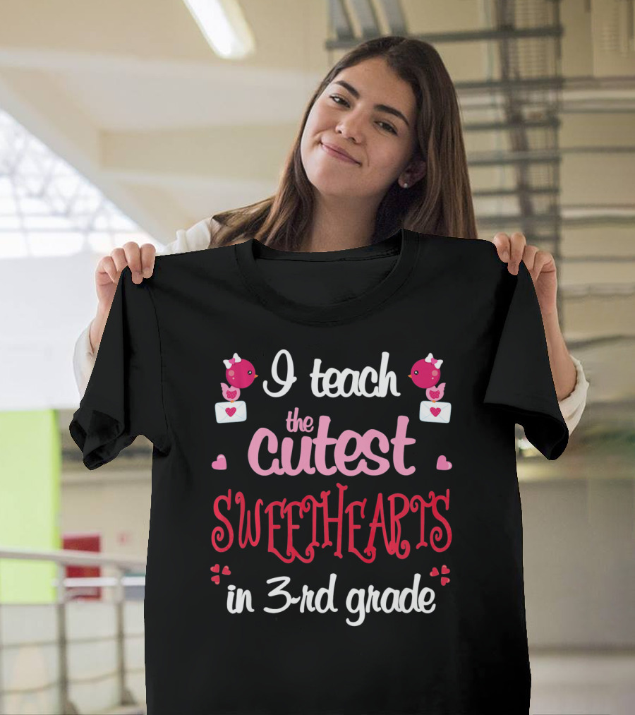 I Teach The Cutest Sweethearts In 3rd Grade T-Shirt