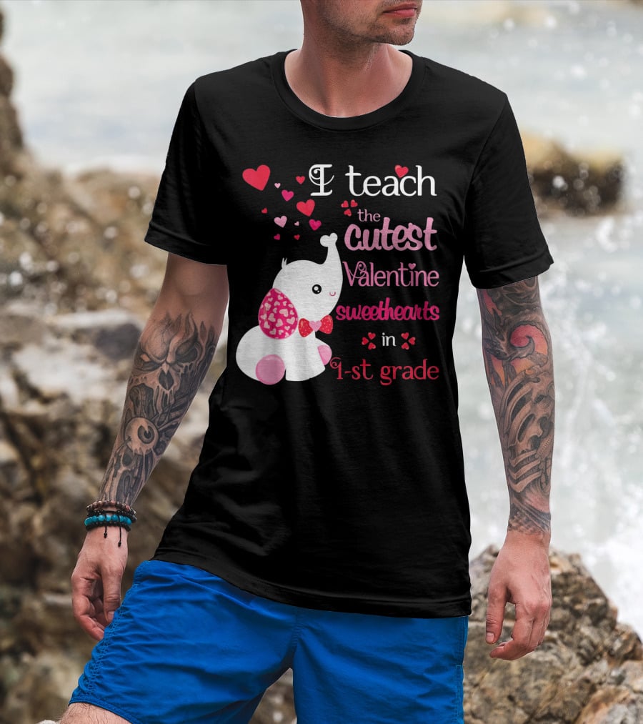 I Teach The Cutest Valentine Sweethearts In 1st Grade With Elephant Hearts T-Shirt