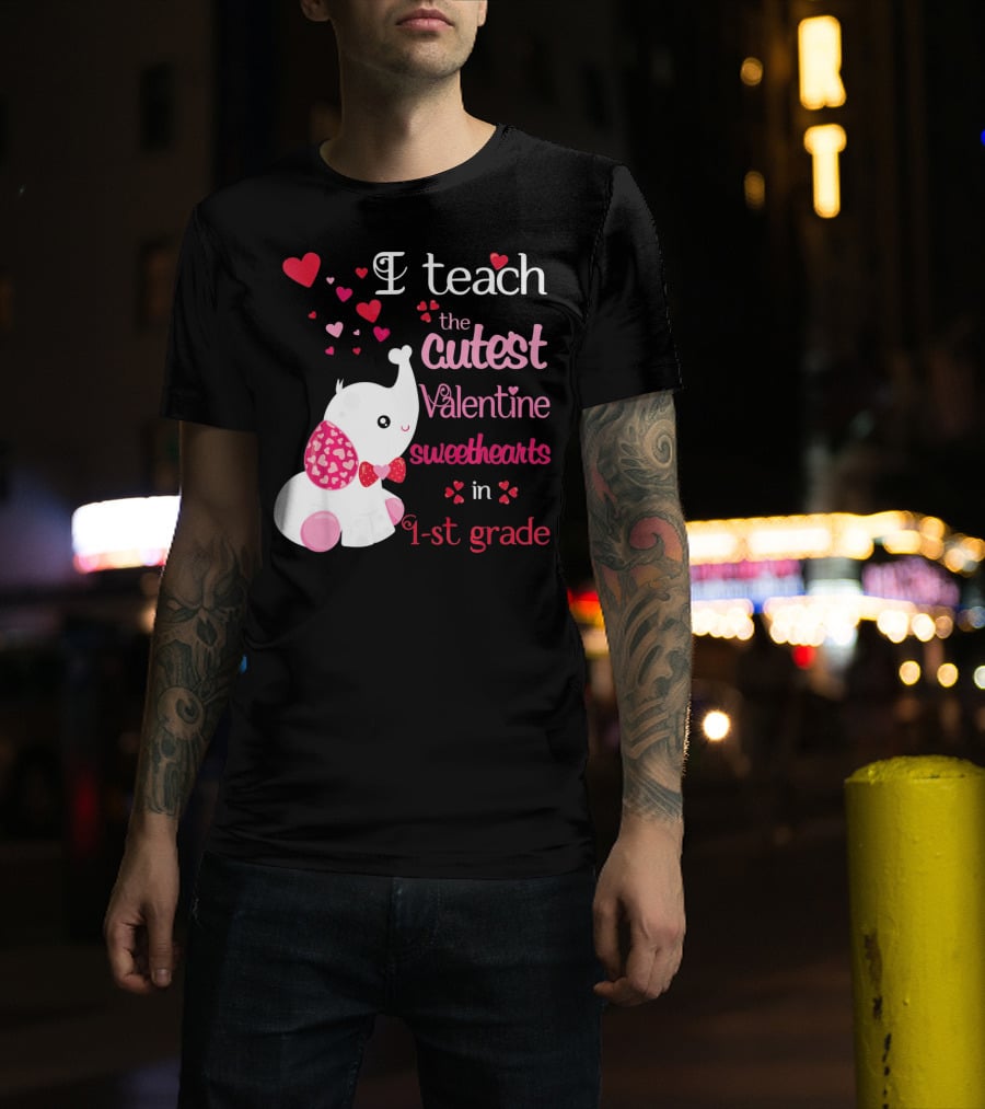 I Teach The Cutest Valentine Sweethearts In 1st Grade With Elephant Hearts T-Shirt