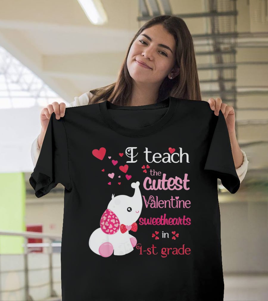 I Teach The Cutest Valentine Sweethearts In 1st Grade With Elephant Hearts T-Shirt