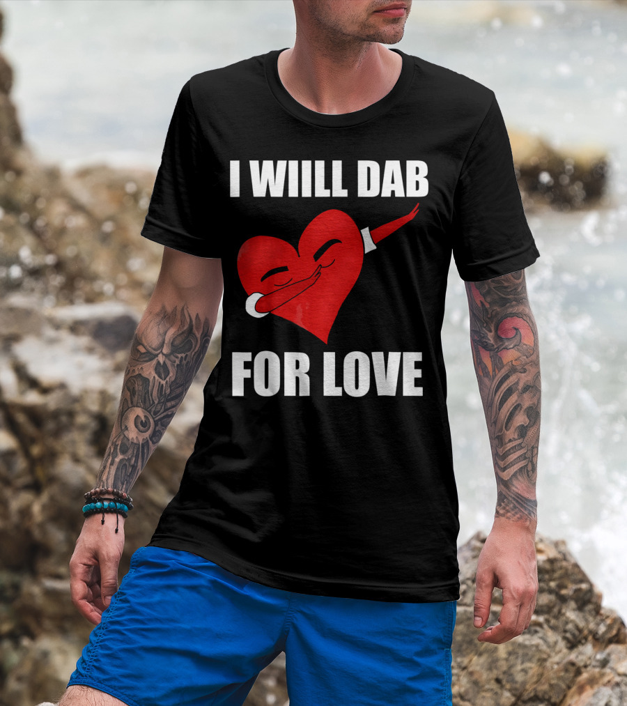I Will Dab For Love Funny Valentine's Day Heart With Dab Pose T-Shirt