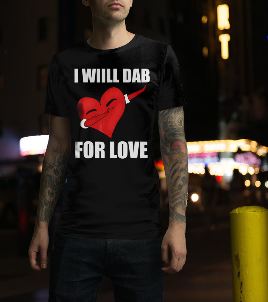I Will Dab For Love Funny Valentine's Day Heart With Dab Pose T-Shirt