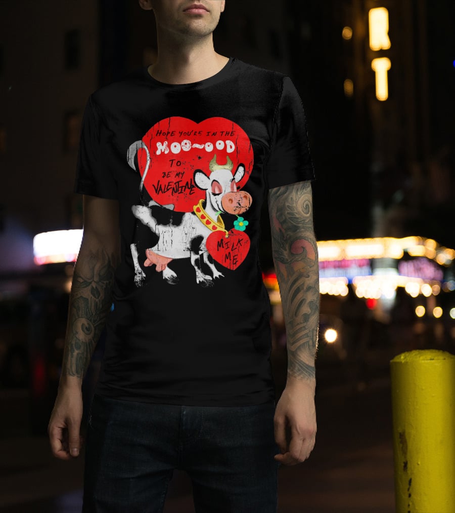 Hope You're In The Moo-ood To Be My Valentine Milk Me Vintage Cow T-Shirt