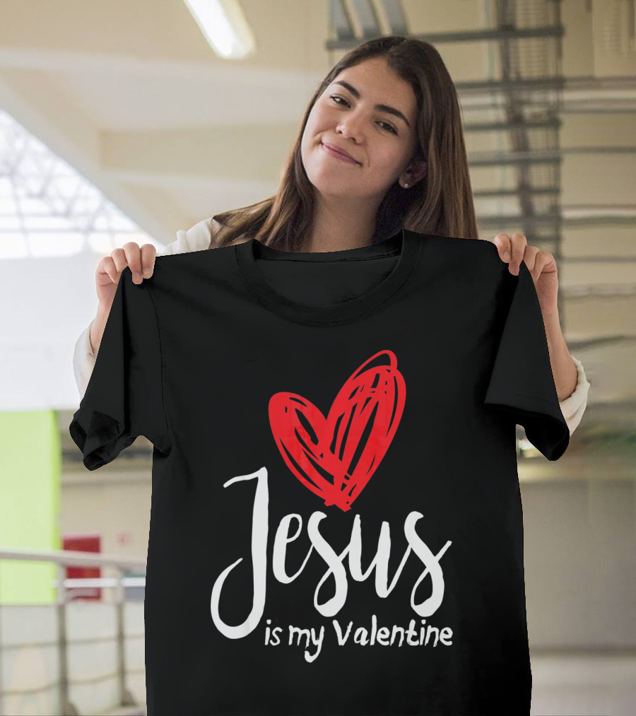 Jesus is My Valentine Heart Christian Message T-Shirt