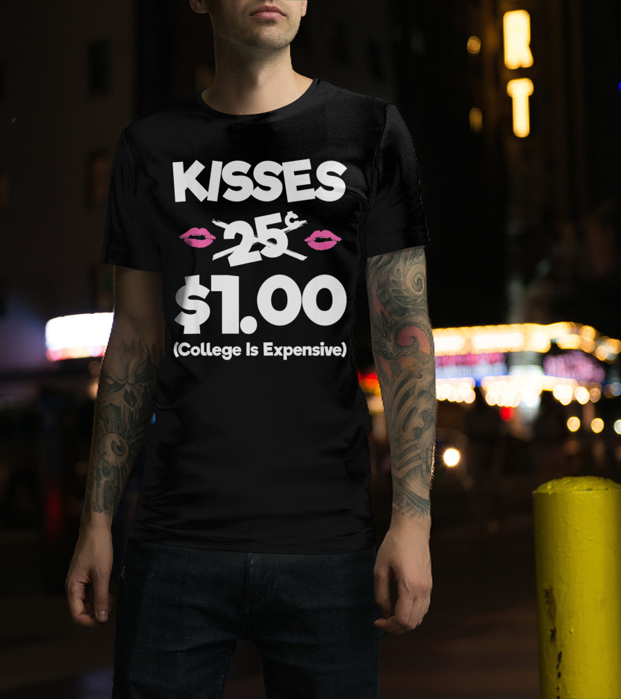 Kisses 25 Cents College Is Expensive $1.00 T-Shirt
