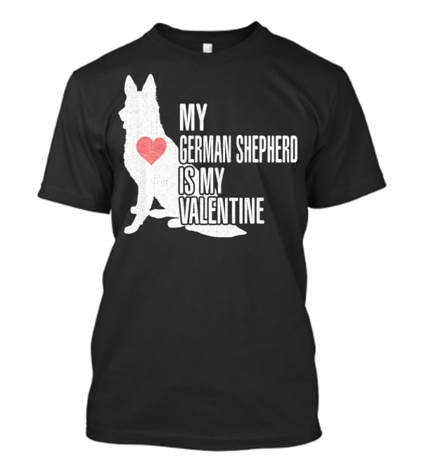 My German Shepherd Is My Valentine T-Shirt