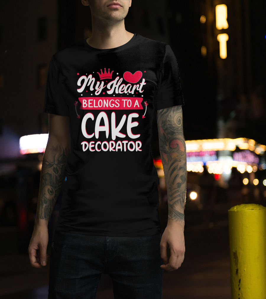 My Heart Belongs To A Cake Decorator T-Shirt