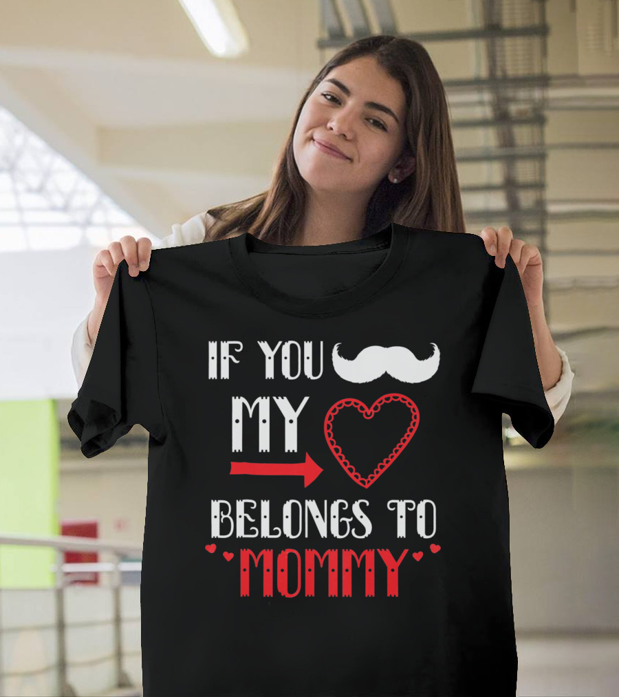 If You My Heart Belongs to Mommy T-Shirt
