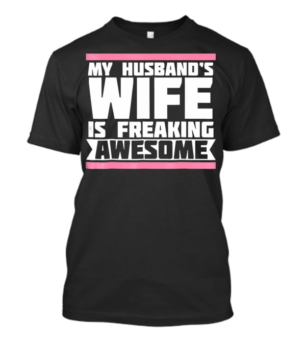 My Husband's Wife Is Freaking Awesome T-Shirt