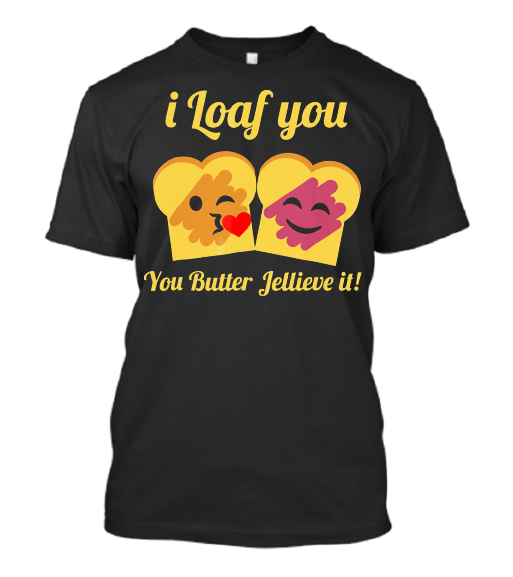 I Loaf You You Butter Jellieve It Peanut Butter And Jelly Pun T-Shirt