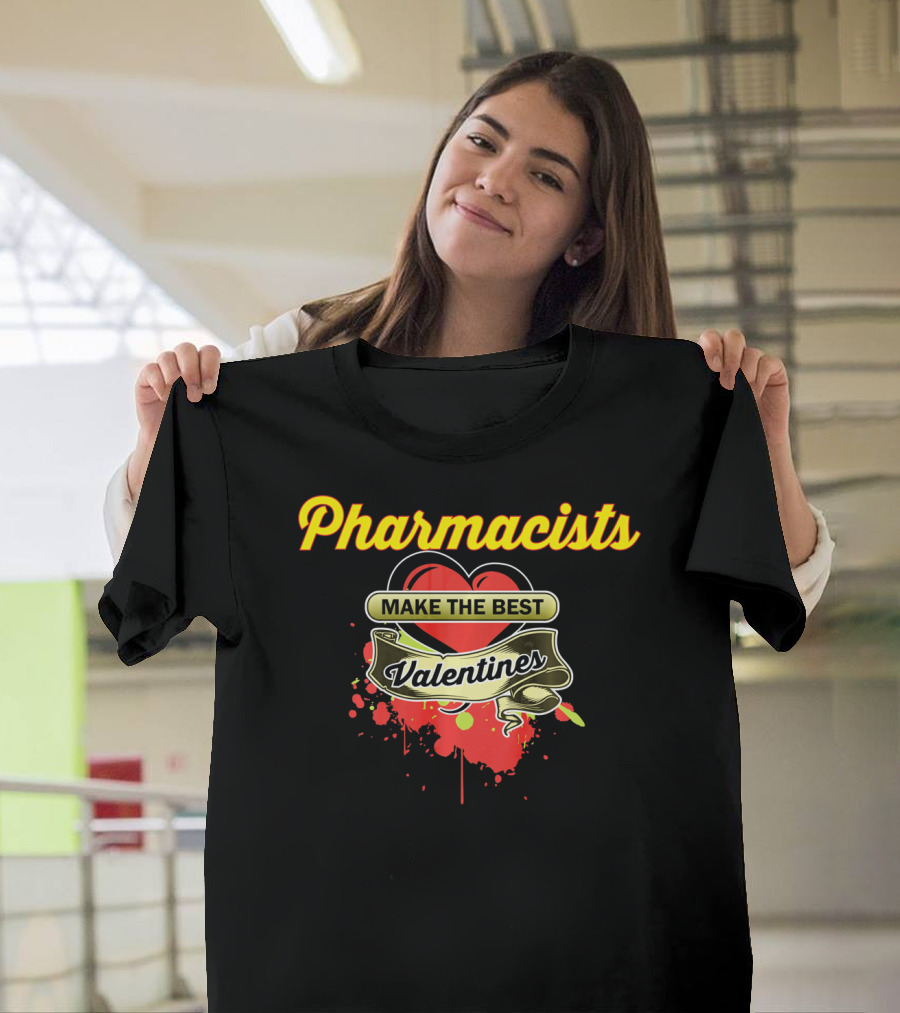 Pharmacists Make The Best Valentines T-Shirt