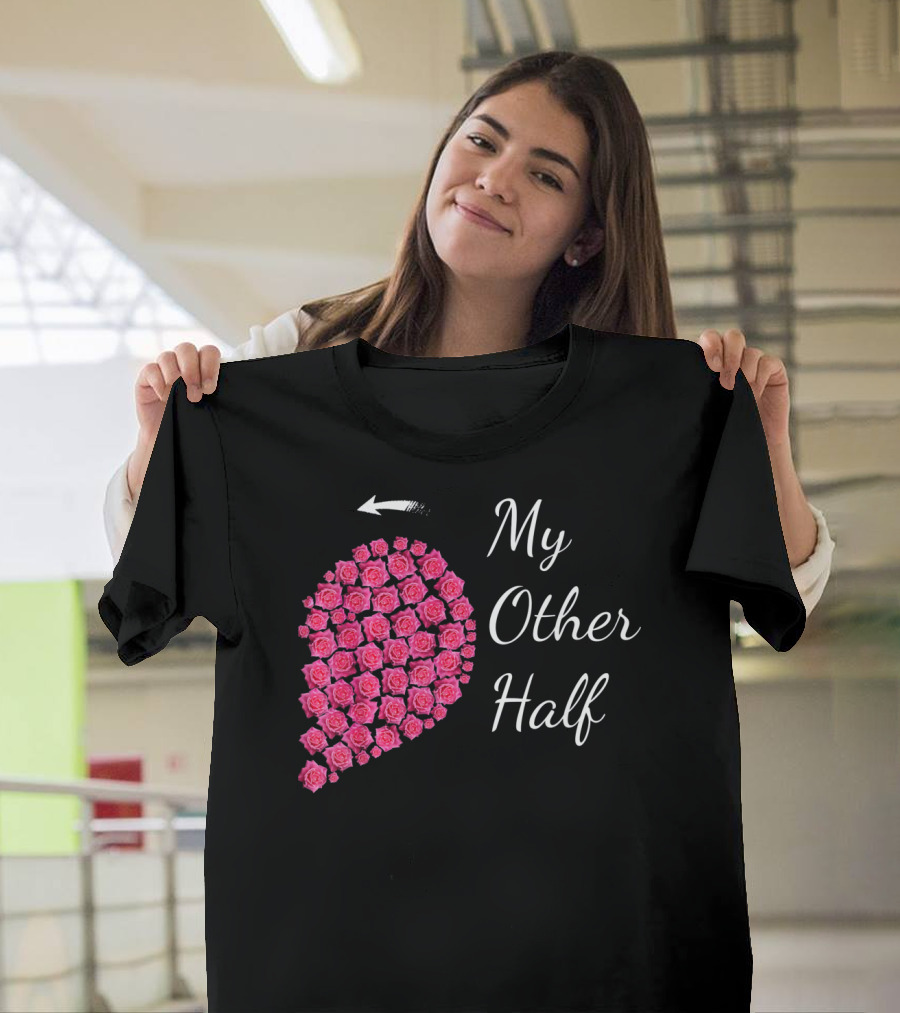 My Other Half Pink Rose Half Heart Valentine T-Shirt
