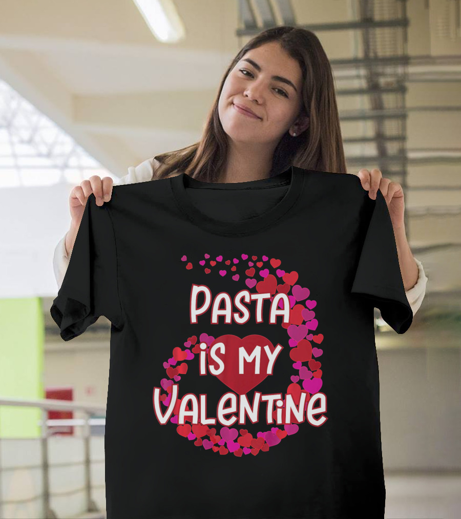Pasta Is My Valentine Heart And Love T-Shirt