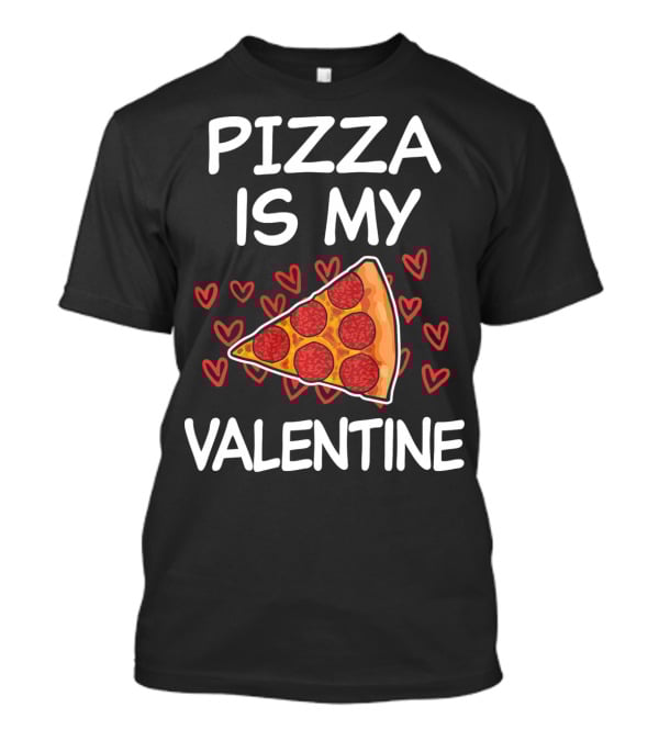 Pizza Is My Valentine Funny Saying Valentine's Day Hearts Pepperoni Slice T-Shirt