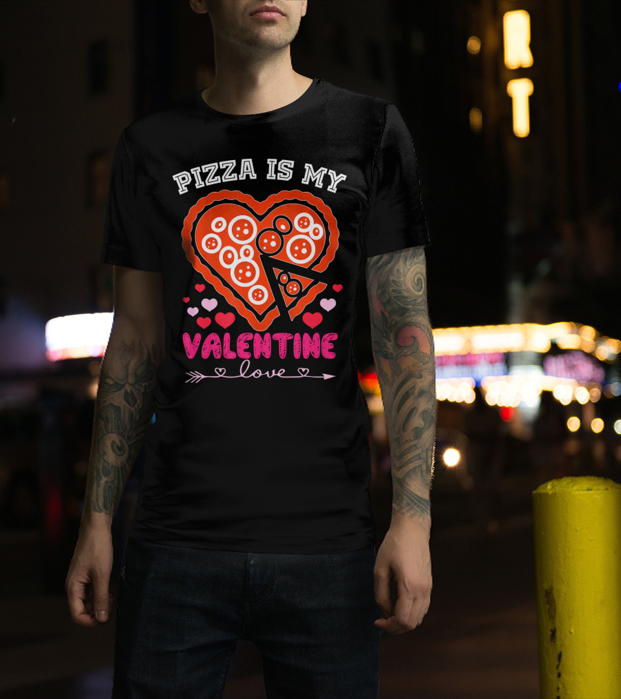 Pizza Is My Valentine Love Heart Valentine T-Shirt