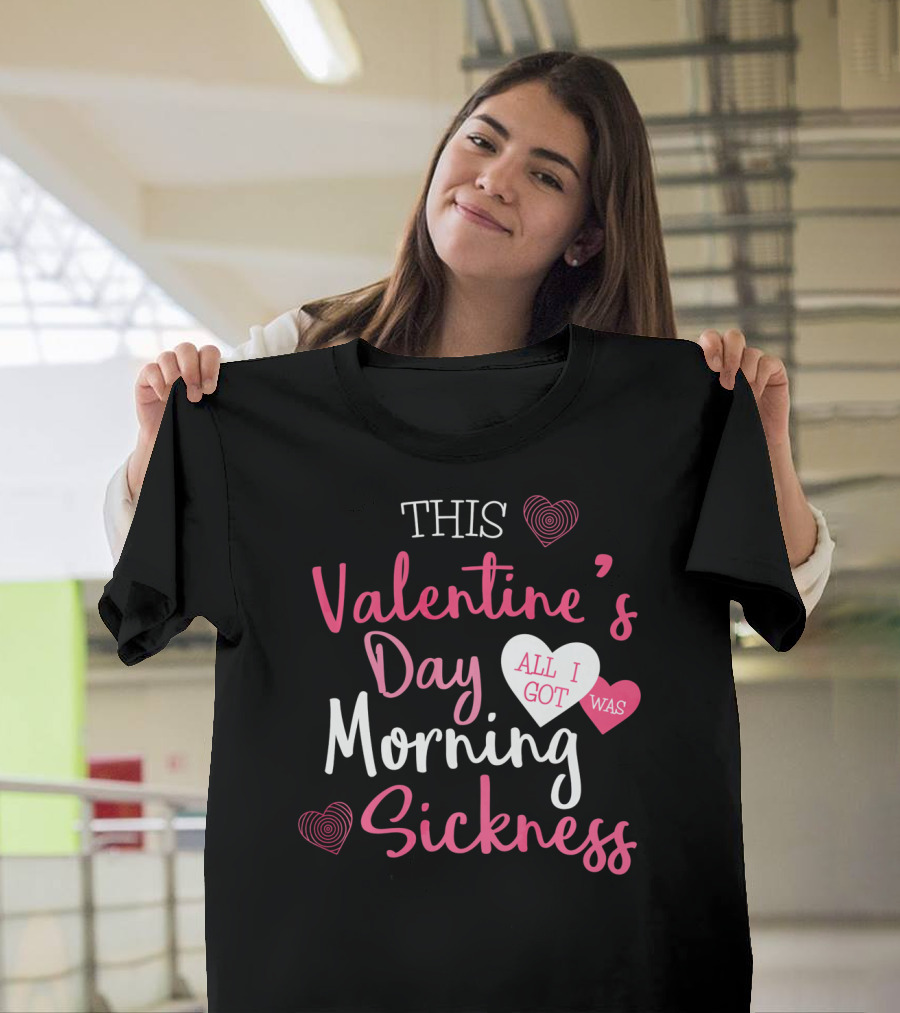 This Valentine's Day All I Got Was Morning Sickness T-Shirt