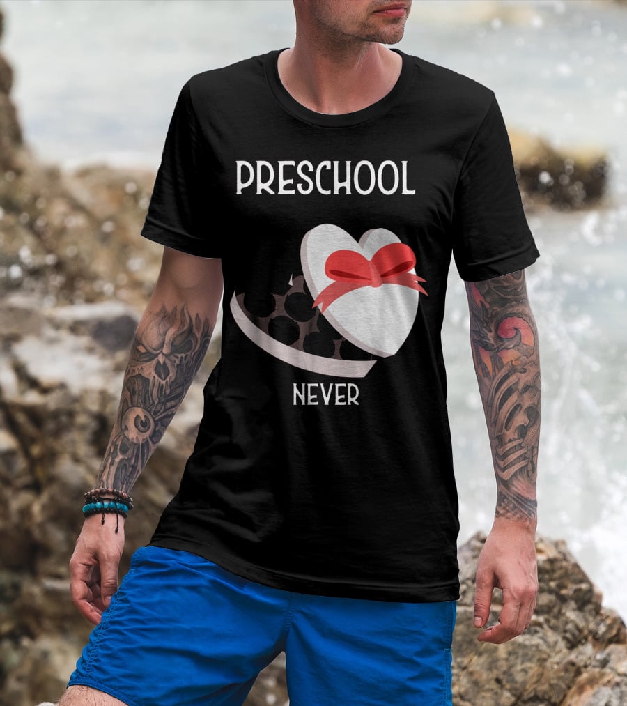 PRESCHOOL NEVER T-Shirt
