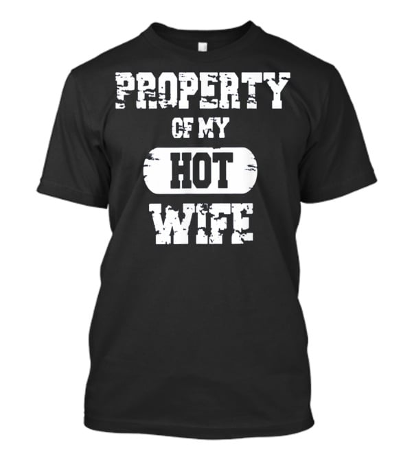 Property Of My Hot Wife Funny Valentines T-Shirt