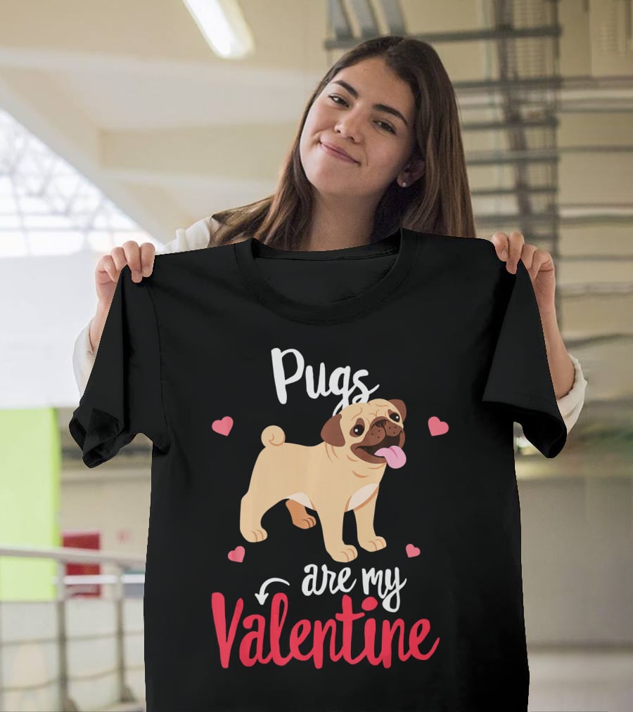 Pugs Are My Valentine With Funny Hearts And Cute Pug T-Shirt
