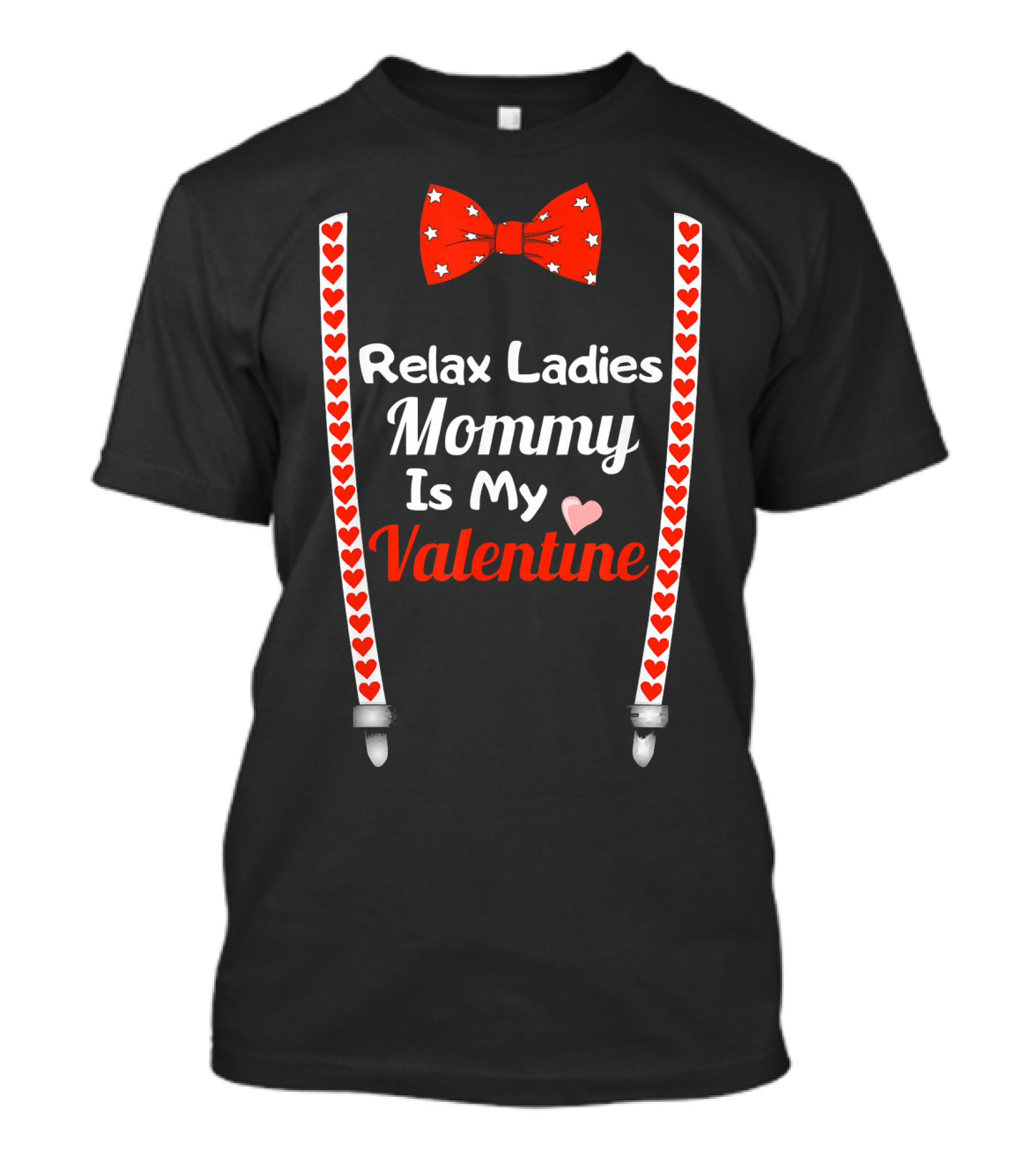 Relax Ladies Mommy Is My Valentine Bow Tie And Heart Suspenders T-Shirt