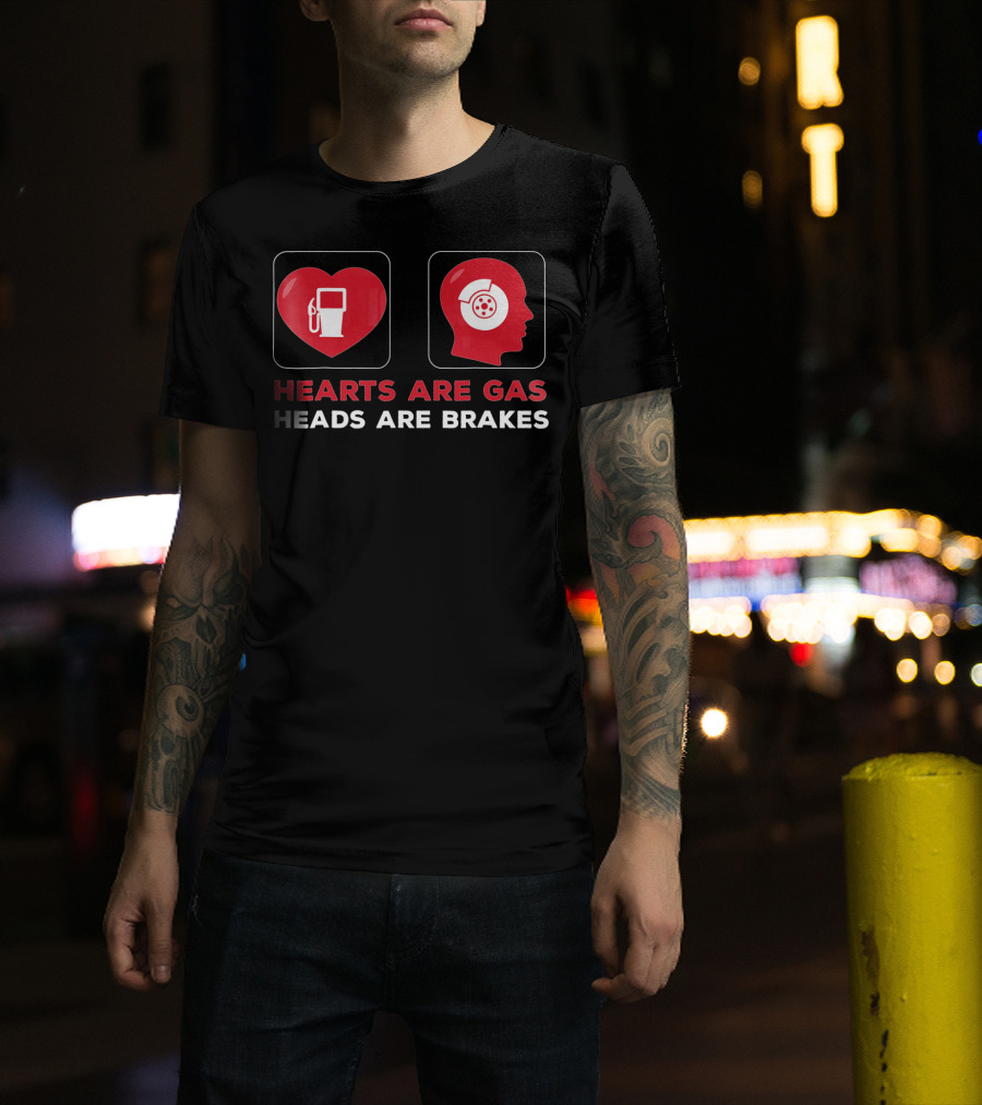 Hearts Are Gas Heads Are Brakes Valentine T-Shirt
