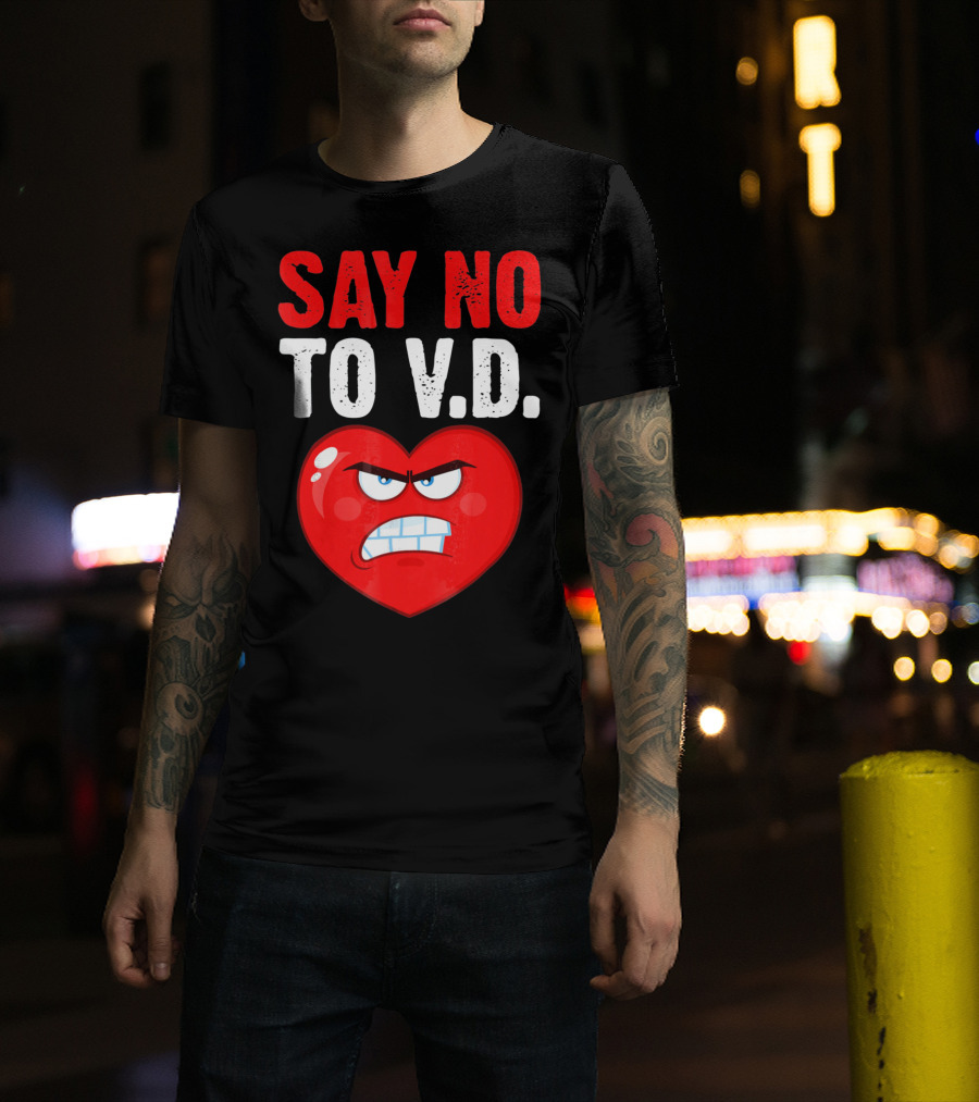 Say No To V.D. Angry Heart VD Funny Single Anti Vale T-Shirt