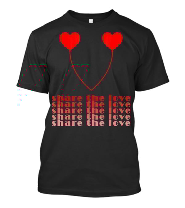 Share The Love Hearts Valentines Day T-Shirt