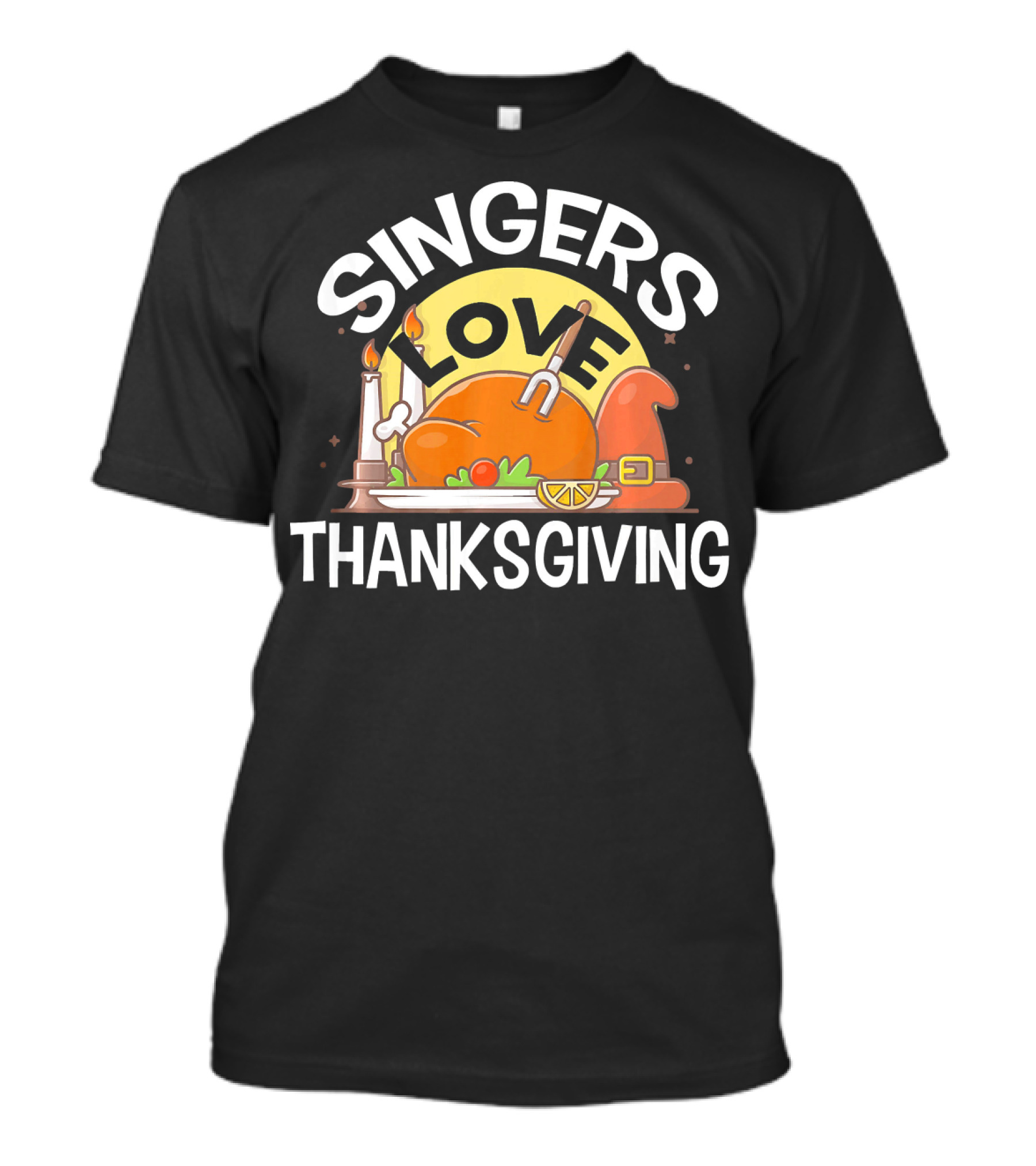 SINGERS Love Thanksgiving Turkey Feast With Candles And Pilgrim Hat T-Shirt