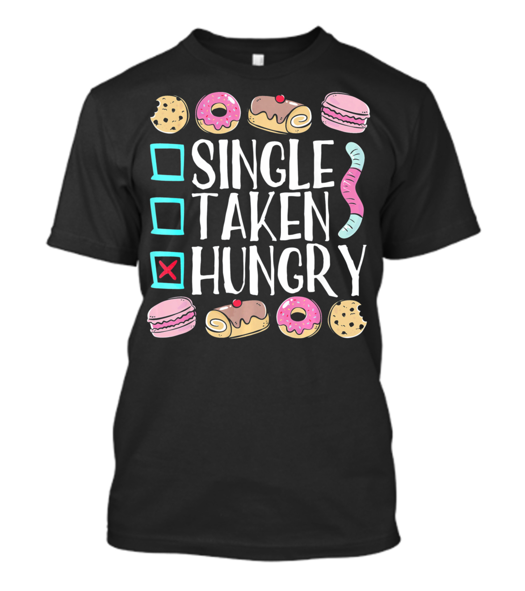 Single Taken Hungry Funny Anti Valentine Cookies Donuts And Sweets T-Shirt