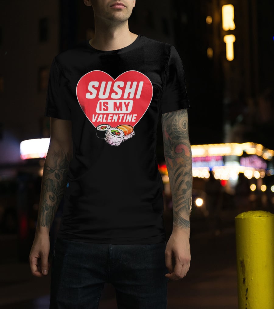 Sushi Is My Valentine Heart With Sushi Rolls Romantic Food Pun T-Shirt