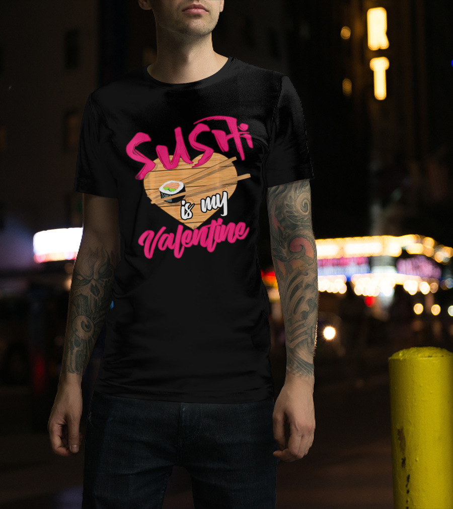 Sushi Is My Valentine Sushi Roll Heart Chopsticks T-Shirt