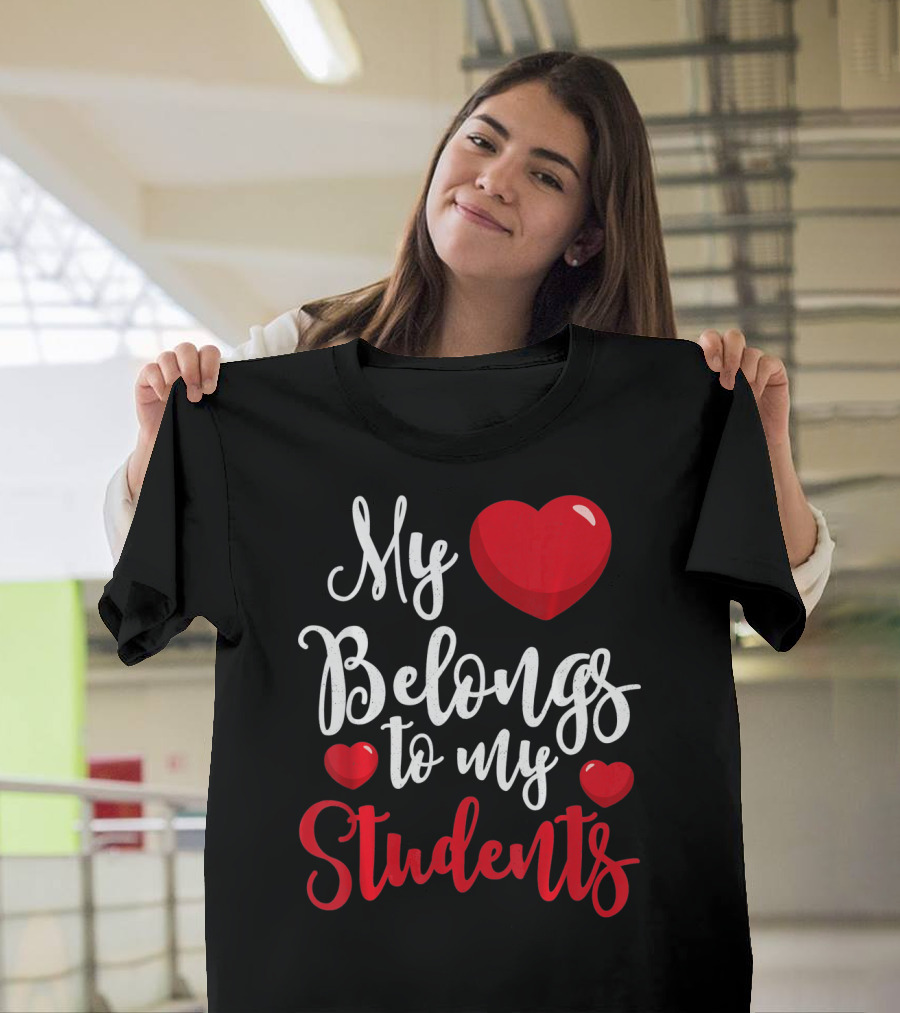 My Heart Belongs to My Students Teacher Valentines Day T-Shirt
