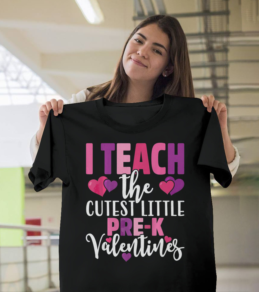I Teach The Cutest Little Pre-K Valentines T-Shirt
