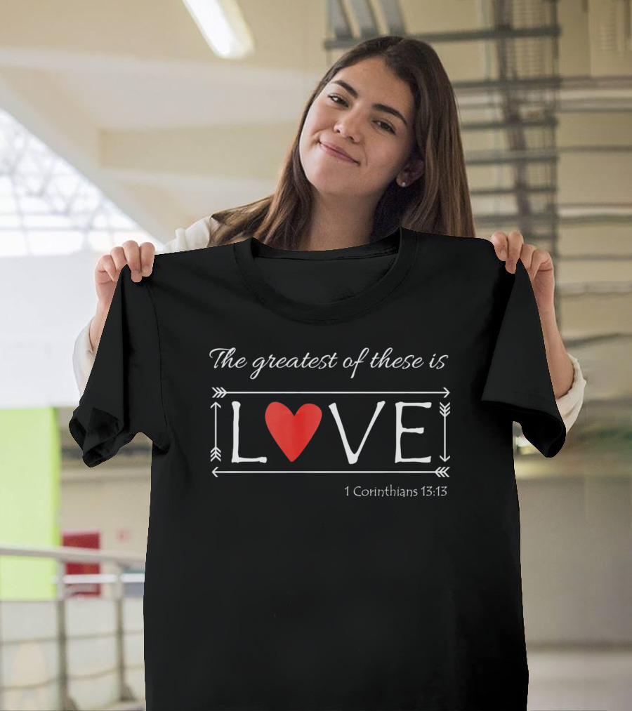 The Greatest of These Is Love 1 Corinthians 13:13 Heart Arrows T-Shirt