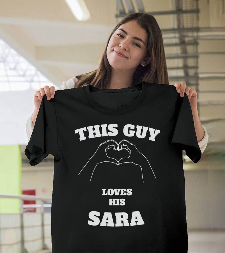This Guy Loves His Sara Hand Heart T-Shirt