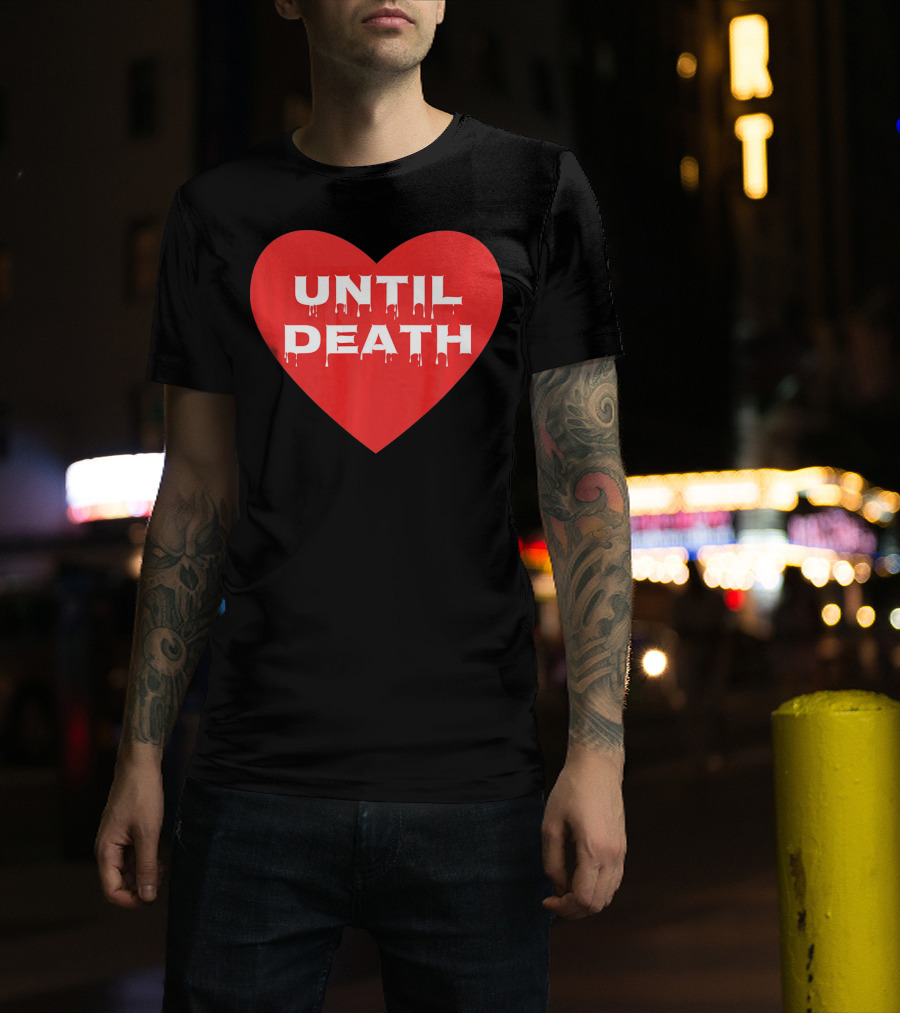 Until Death Tough Love Heart T-Shirt