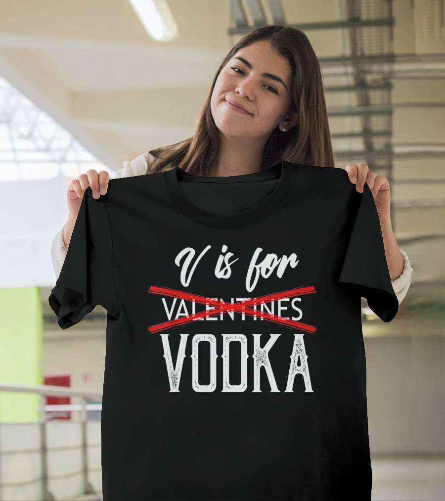 V Is For Vodka Valentines Day Drinking Humor T-Shirt