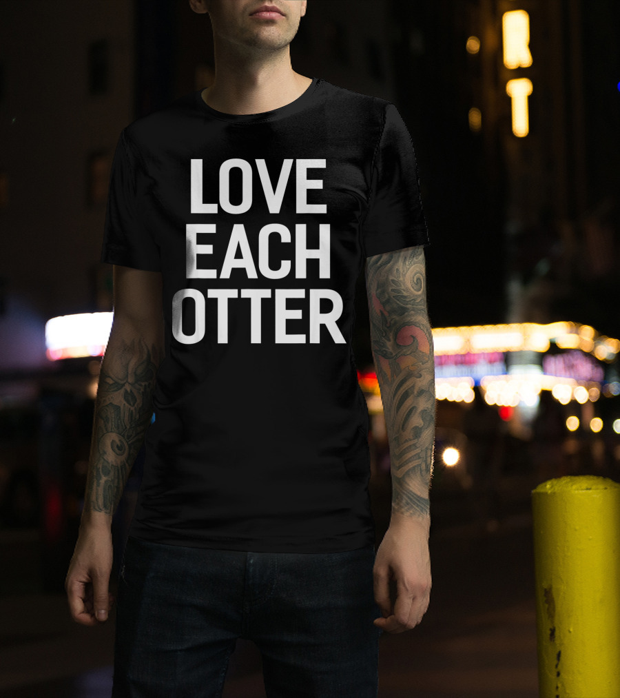 Love Each Otter Valentine T-Shirt