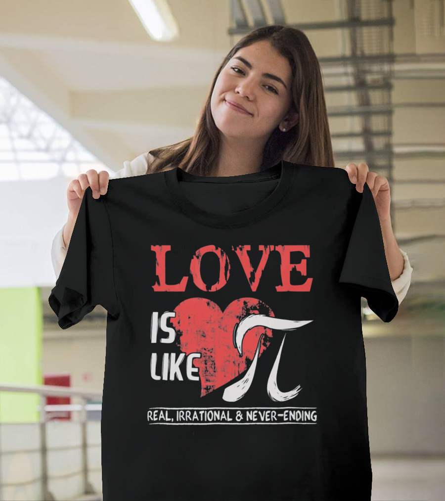 Love Is Like Pi Real Irrational Never-Ending Math Funny Cute T-Shirt