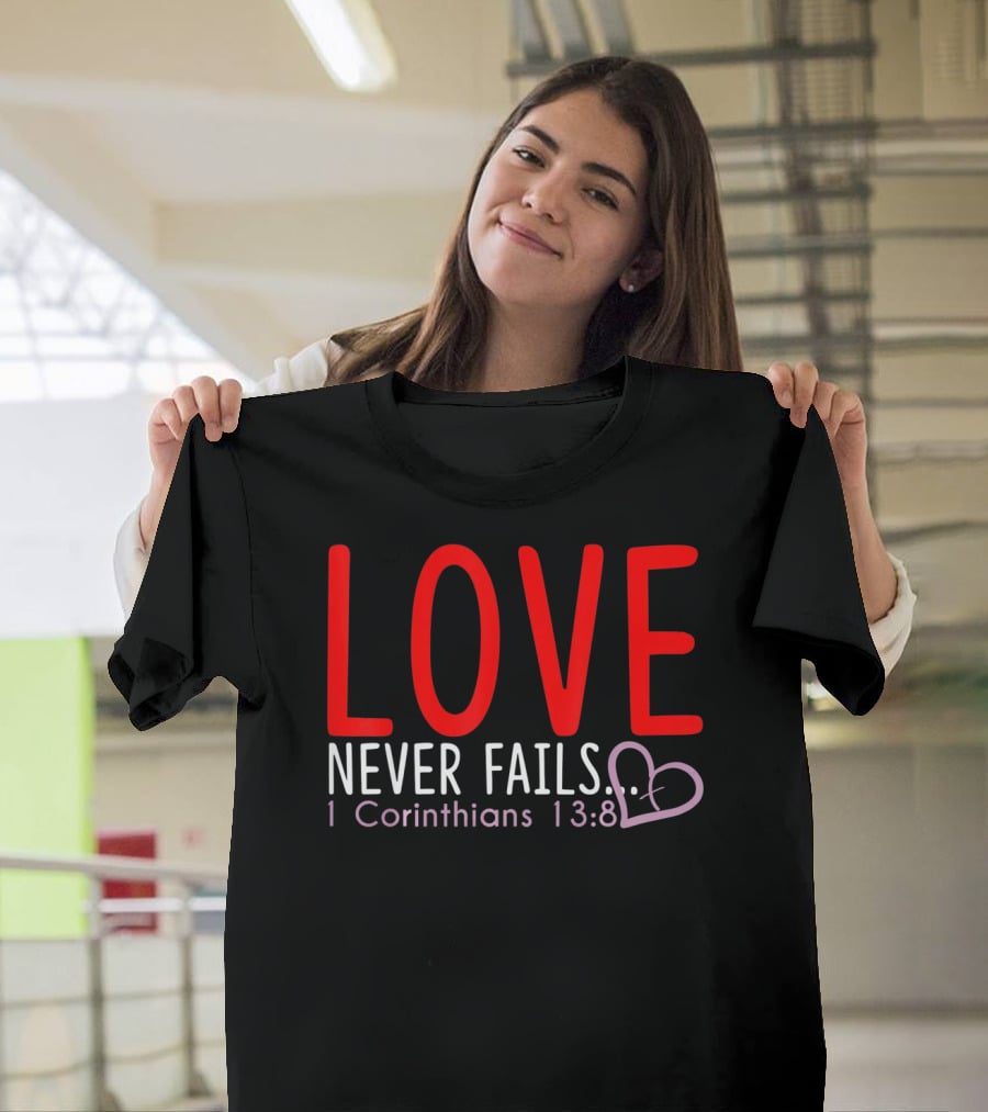 Love Never Fails 1 Corinthians 13:8 Valentine T-Shirt