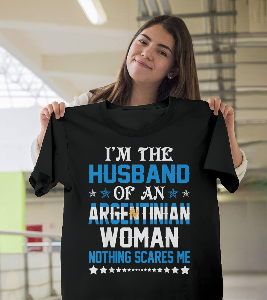 Husband Of An Argentinian Woman Nothing Scares Me T-Shirt