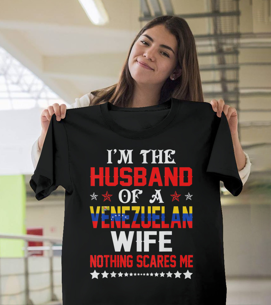 I'm The Husband Of A Venezuelan Wife Nothing Scares Me T-Shirt