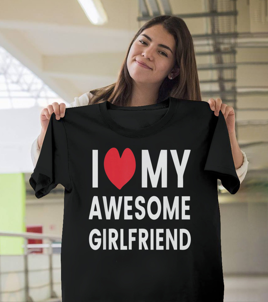 I Love My Awesome Girlfriend Romantic T-Shirt