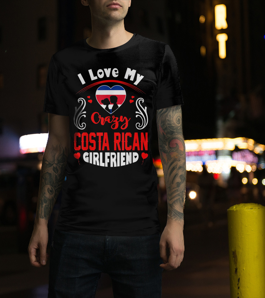 I Love My Crazy Costa Rican Girlfriend Heart T-Shirt