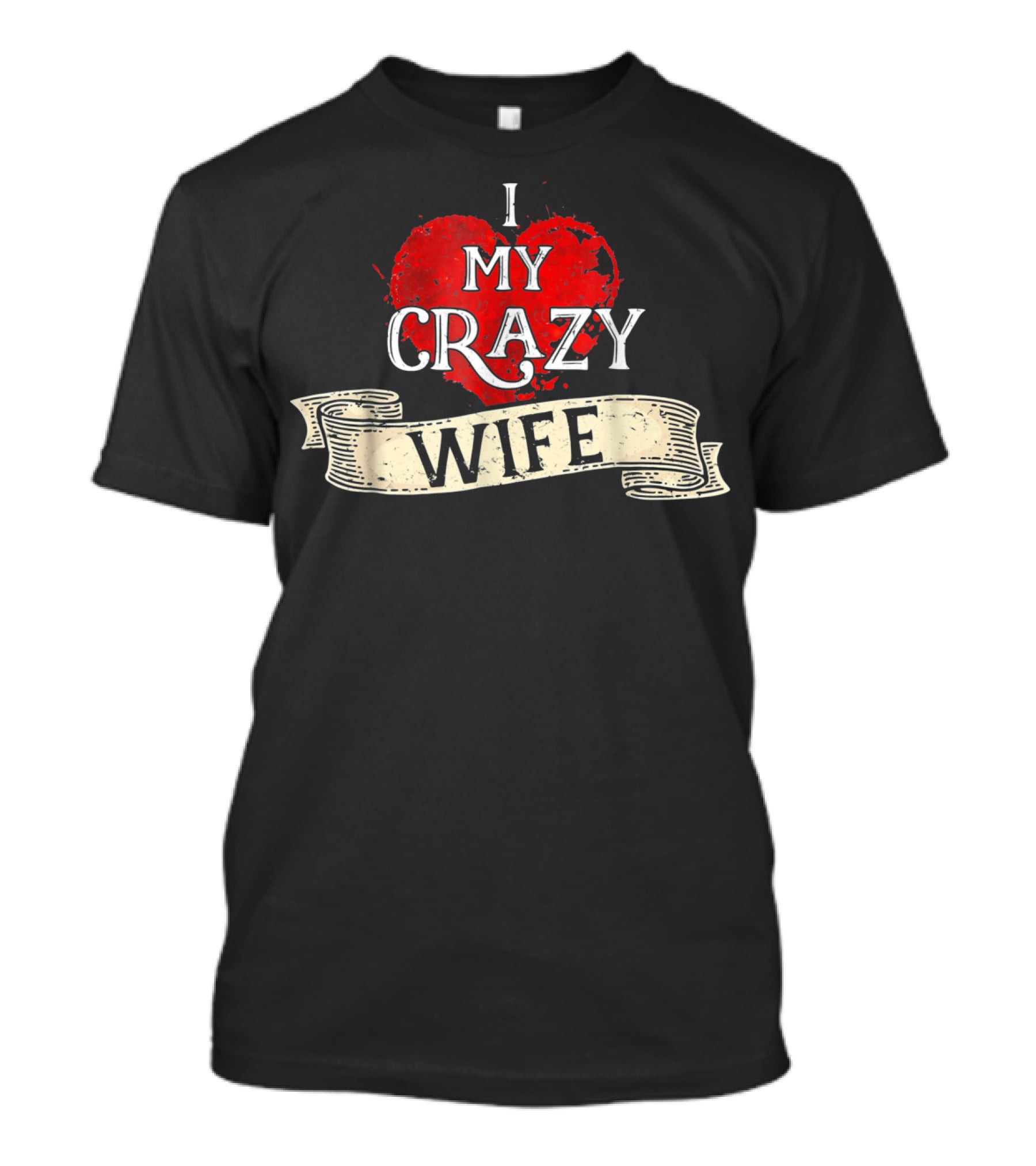 I Love My Crazy Wife Heart Banner T-Shirt