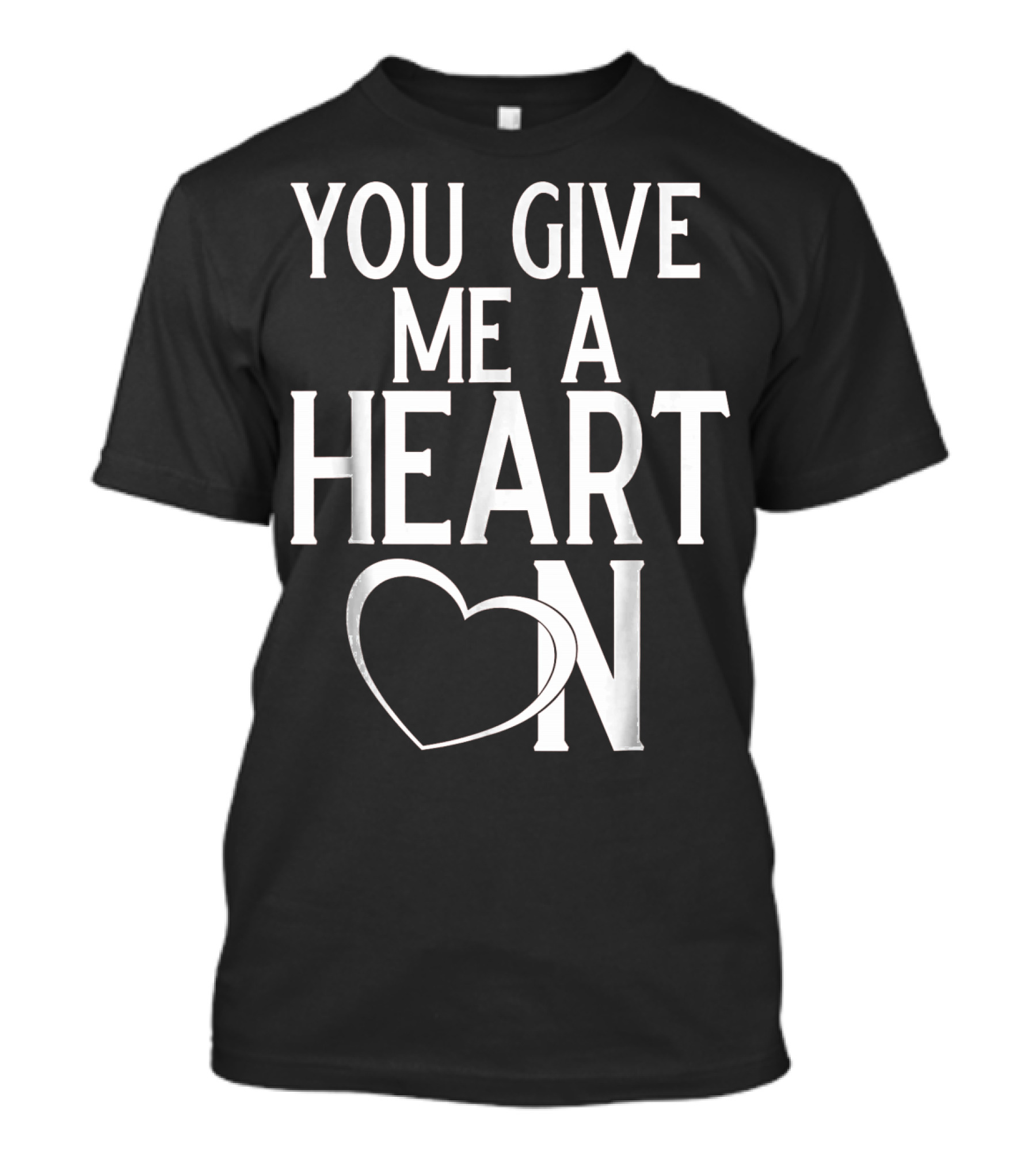 You Give Me A Heart On Mens Valentines Day T-Shirt