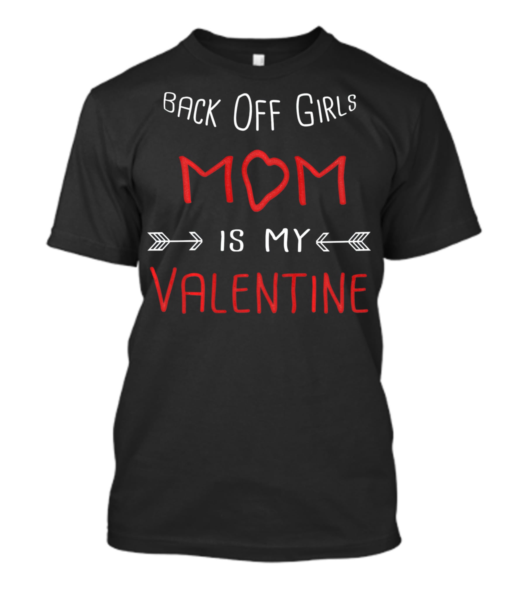 Back Off Girls Mom Is My Valentine T-Shirt