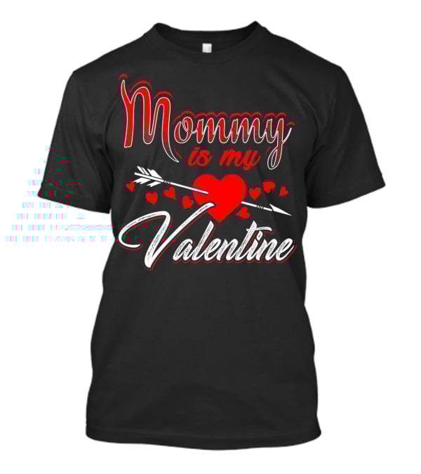 Mommy Is My Valentine Arrow Heart Kids Son T-Shirt