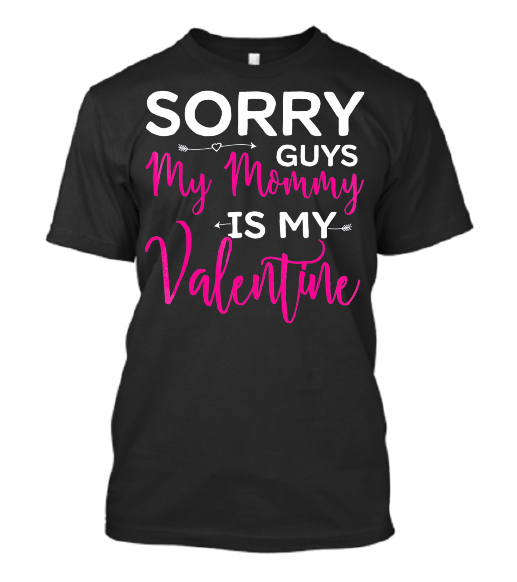 Sorry Guys My Mommy Is My Valentine T-Shirt